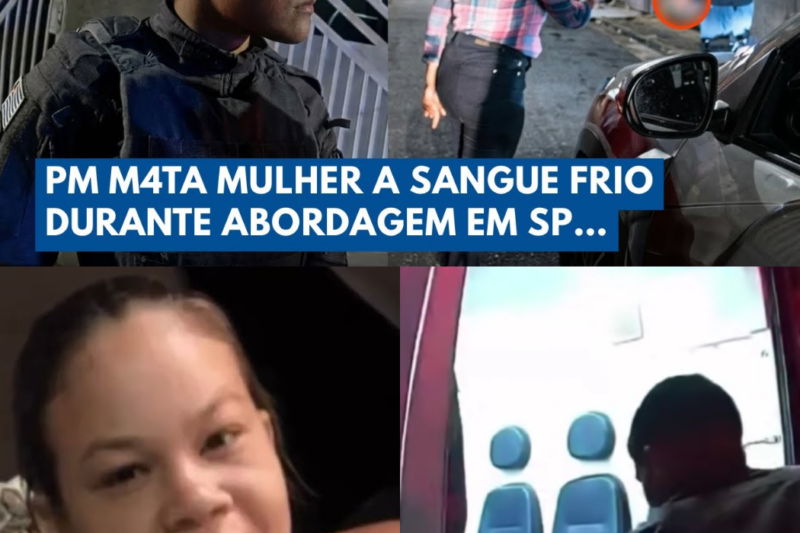 Policial Mata Mulher a Sangue Frio Durante Abordagem em SP!