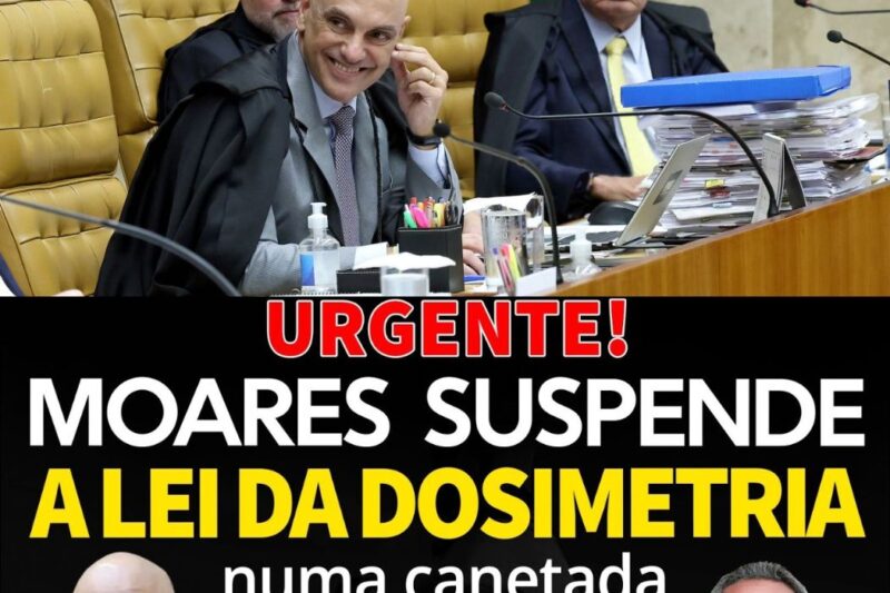 URGENTE: Moraes Suspende a Lei da Dosimetria em uma Canetada e Deixa o Brasil em Choque!