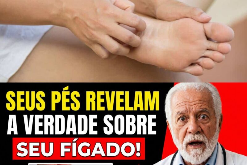 O Que Seus Pés Revelam Sobre o Seu Fígado? 7 Sinais Que Nenhum Médico Te Explica