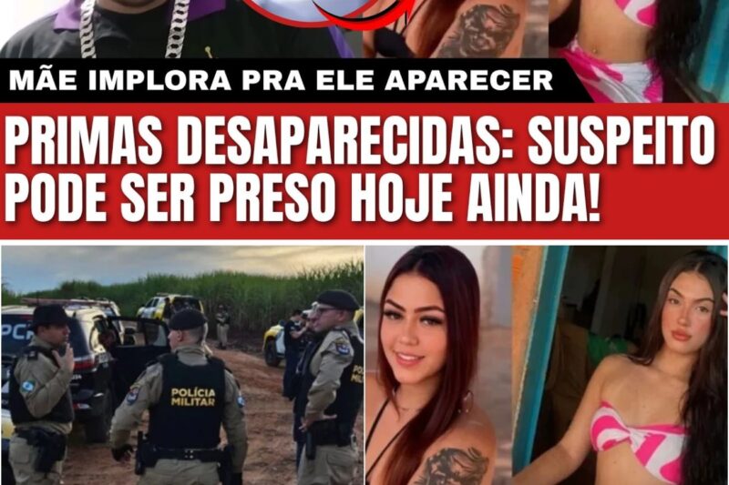 “O QUE VOCÊ FEZ COM ELAS?”: MÃE DE SUSPEITO IMPLORA POR CONFISSÃO ENQUANTO POLÍCIA LOCALIZA ESCONDERIJO NO CASO DAS PRIMAS