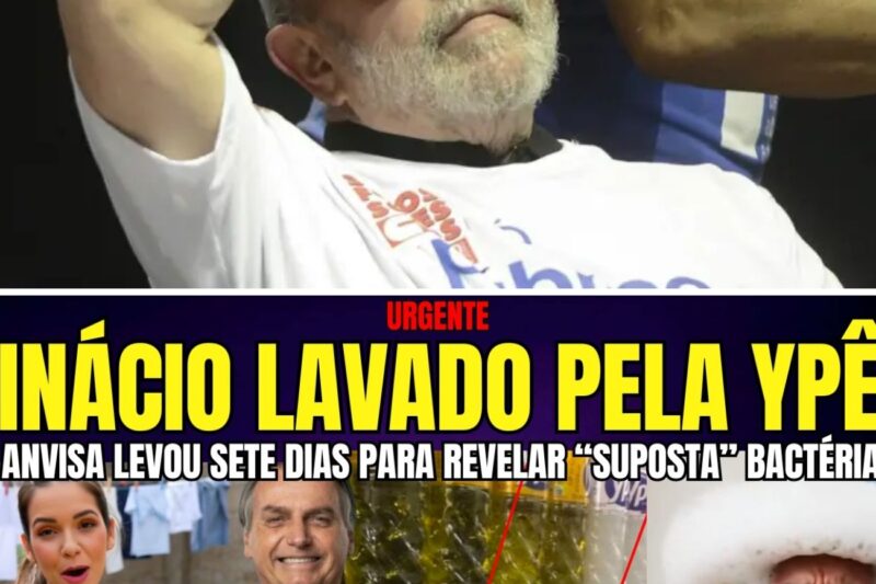 LULA FOI LAVADO PELA YPÊ ANVISA DEMOROU SETE DIAS PRA AVISAR O PAÍS SOBRE SUPOSTA BACTÉRIA