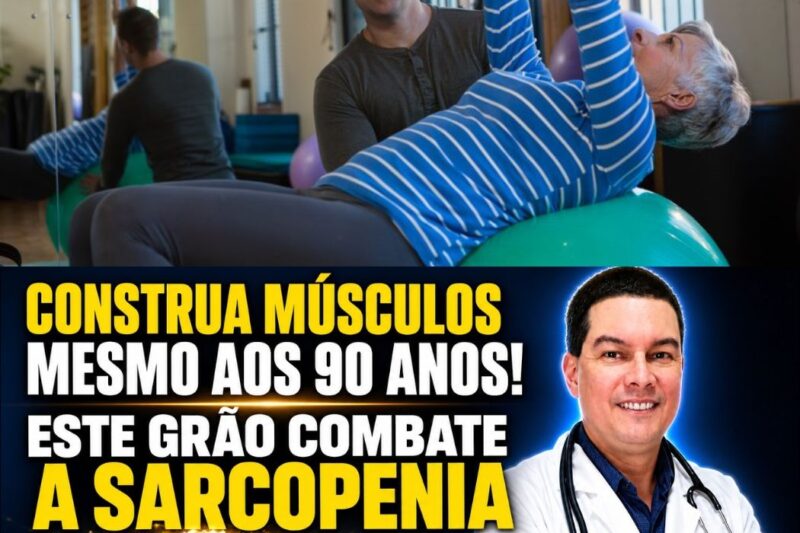 Sarcopenia: Como Grãos Comuns Podem Reconstruir Seus Músculos Após os 60 Anos e Combater o Envelhecimento Muscular