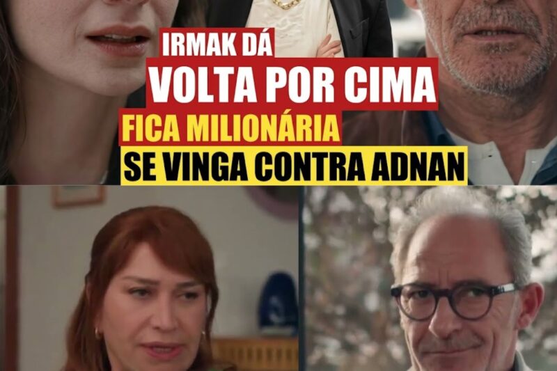 Irmak Dá a Volta por Cima e Humilha Adnan na Cadeia: A Transformação e a Superação de Uma Mulher que Foi Destruída pelo Passado