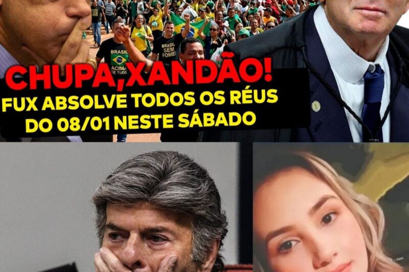 Reviravolta Histórica: Fux Absolve Réus do 8 de Janeiro Neste Sábado e “Débora do Batom” Rompe o Silêncio em Relato Emocionante