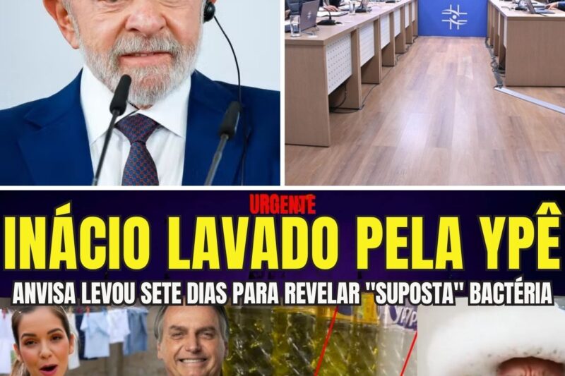 URGENTE INÁCIO FOI LAVADO PELA YPÊ ANVISA DEMOROU SETE DIAS PRA AVISAR O PAÍS SOBRE SUPOSTA BACTÉRIA
