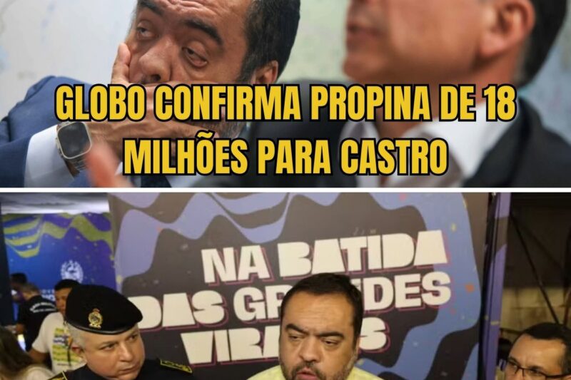 ACABOU: GLOBO CONFIRMA PROPINA DE 18 MILHÕES PARA CASTRO, QUE VAI LEVAR FLÁVIO BOLSONARO JUNTO