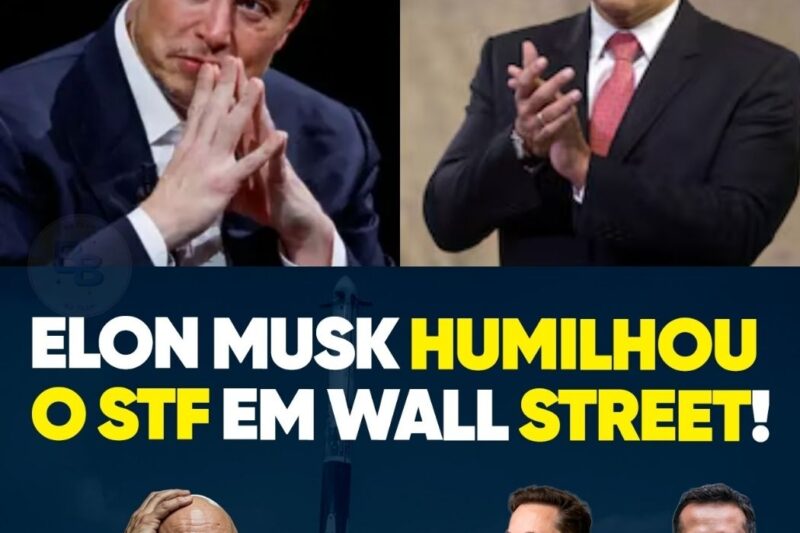 ELON MUSK HUMILHOU O STF EM WALL STREET: BRASIL EXPÕE JUÍZES ARBITRÁRIOS A INVESTIDORES MUNDIAIS