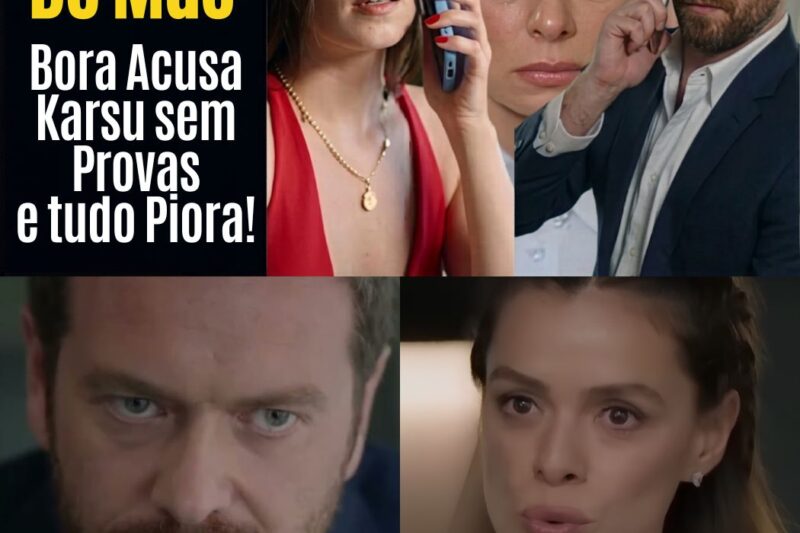 A Ruína do Ego e o Triunfo do Desejo: Bora Acusa Karsu Injustamente, Mas é Atila Quem Rouba a Cena (e o Coração Dela)!